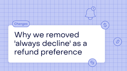 Why we removed “always decline” as a refund preference