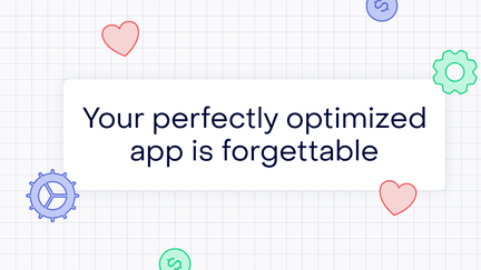 Your app is perfectly optimized. That’s why nobody remembers it.