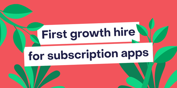 What to know before you make your first growth hire for a subscription app