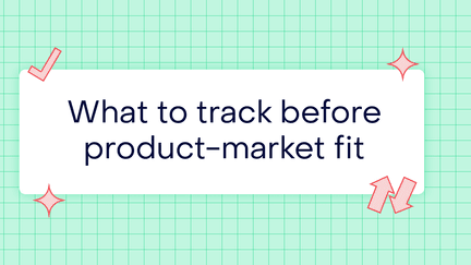 Stop measuring downloads: what to track before product-market fit